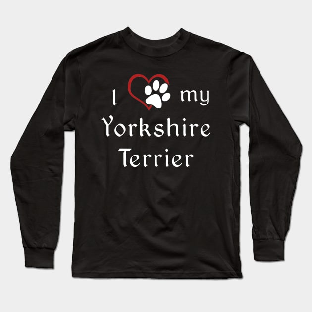 I love my Yorkshire Terrier! Long Sleeve T-Shirt by swiftscuba